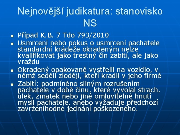 Nejnovější judikatura: stanovisko NS n n Případ K. B. 7 Tdo 793/2010 Usmrcení nebo