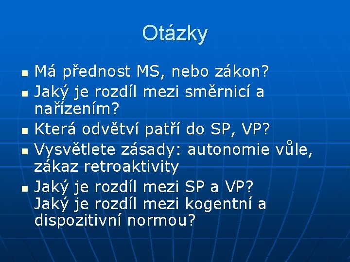 Otázky n n n Má přednost MS, nebo zákon? Jaký je rozdíl mezi směrnicí