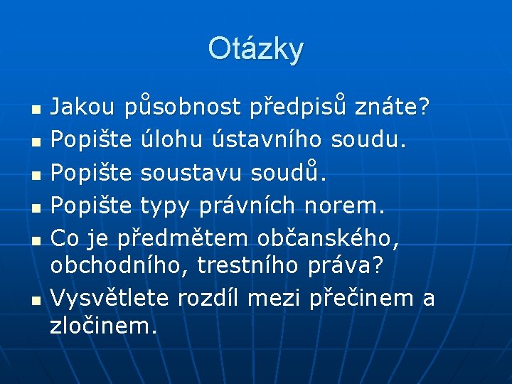 Otázky n n n Jakou působnost předpisů znáte? Popište úlohu ústavního soudu. Popište soustavu