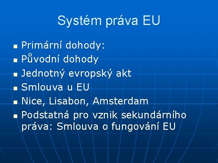 Systém práva EU n n n Primární dohody: Původní dohody Jednotný evropský akt Smlouva