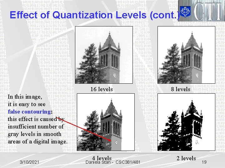 Effect of Quantization Levels (cont. ) 16 levels 8 levels In this image, it