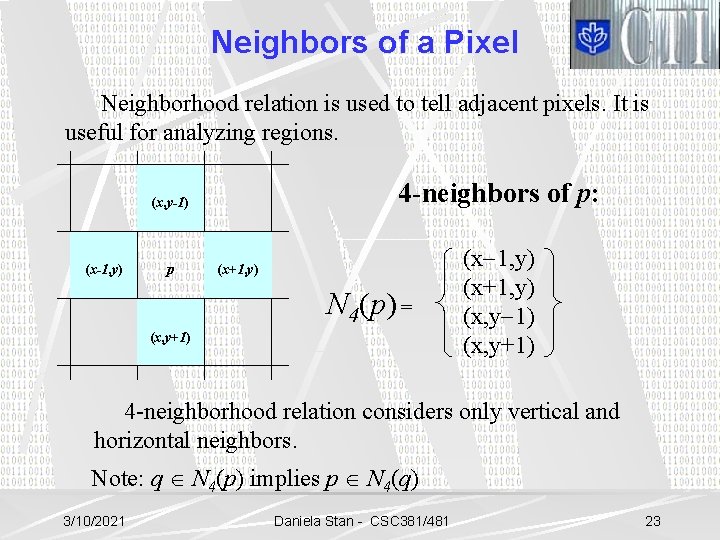 Neighbors of a Pixel Neighborhood relation is used to tell adjacent pixels. It is