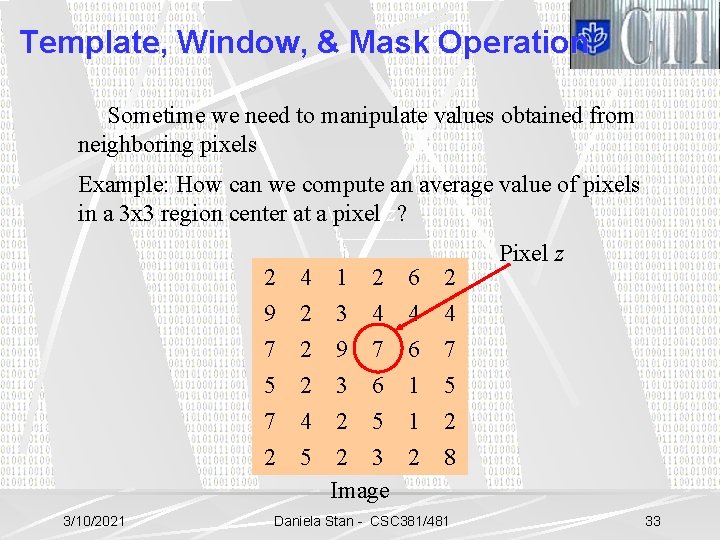 Template, Window, & Mask Operation Sometime we need to manipulate values obtained from neighboring