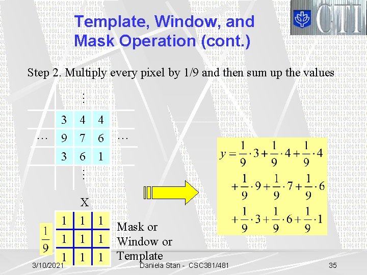 Template, Window, and Mask Operation (cont. ) … Step 2. Multiply every pixel by