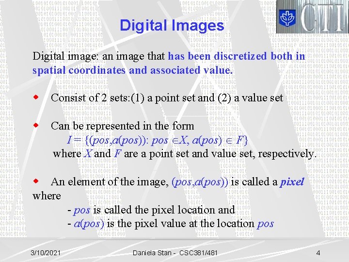Digital Images Digital image: an image that has been discretized both in spatial coordinates