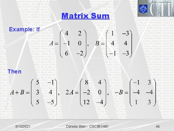 Matrix Sum Example: If Then 3/10/2021 Daniela Stan - CSC 381/481 46 