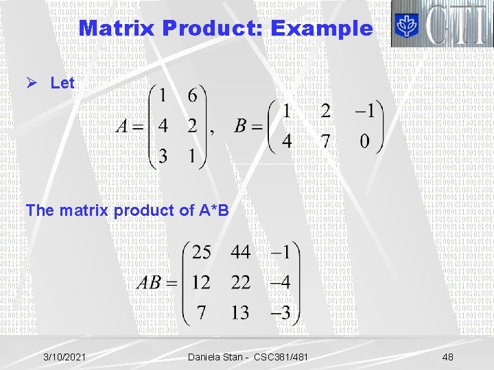Matrix Product: Example Ø Let The matrix product of A*B 3/10/2021 Daniela Stan -