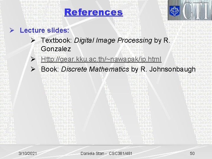 References Ø Lecture slides: Ø Textbook: Digital Image Processing by R. Gonzalez Ø Http: