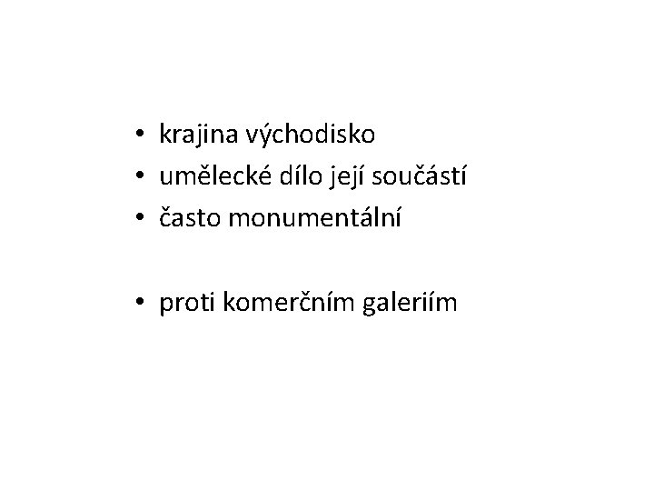  • krajina východisko • umělecké dílo její součástí • často monumentální • proti