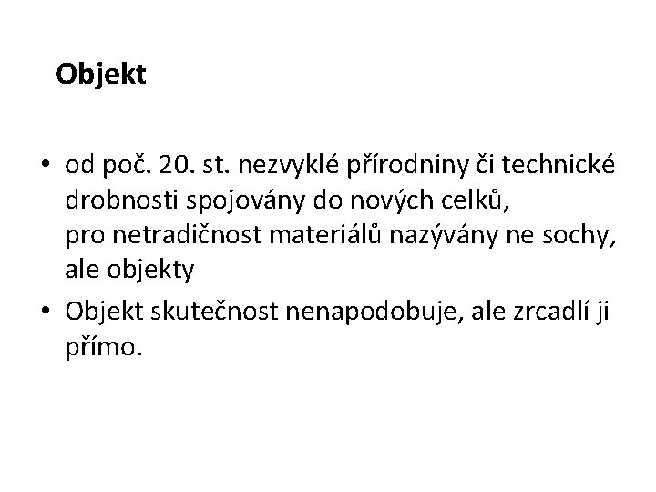 Objekt • od poč. 20. st. nezvyklé přírodniny či technické drobnosti spojovány do nových