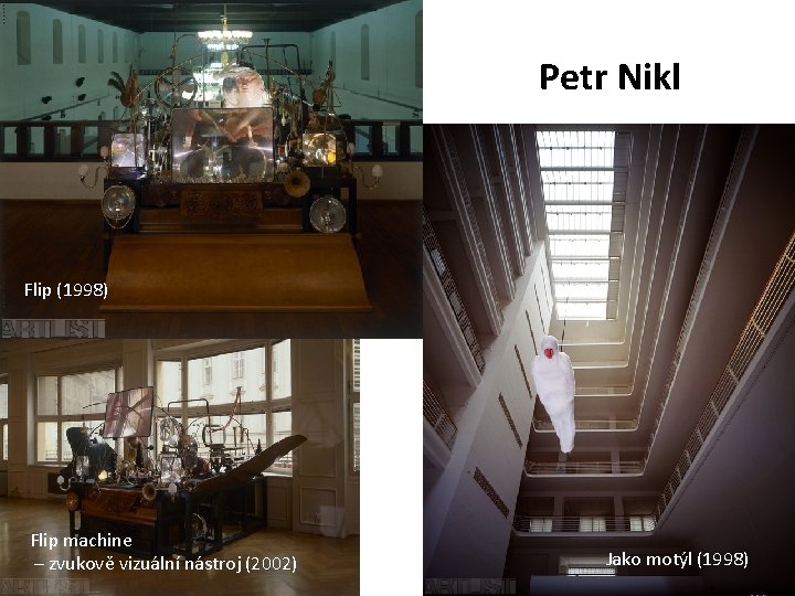 Petr Nikl Flip (1998) Flip machine – zvukově vizuální nástroj (2002) Jako motýl (1998)