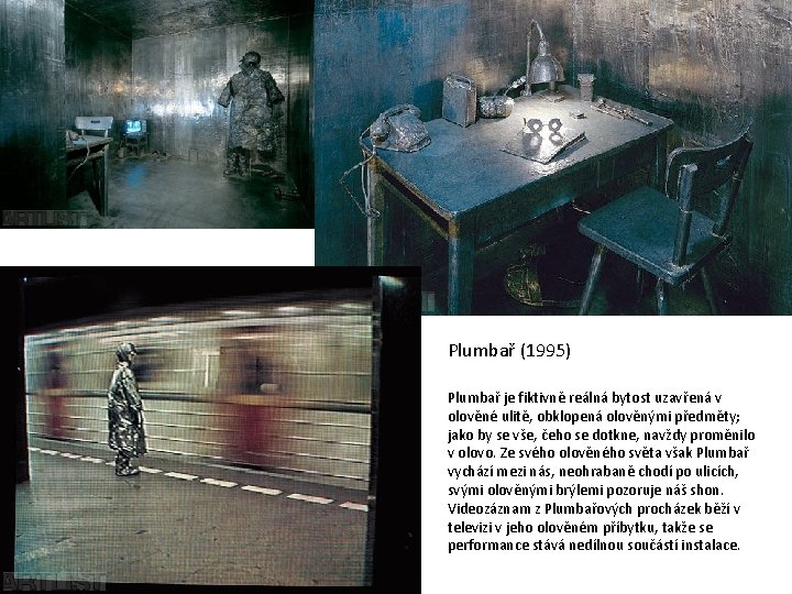 Plumbař (1995) Plumbař je fiktivně reálná bytost uzavřená v olověné ulitě, obklopená olověnými předměty;