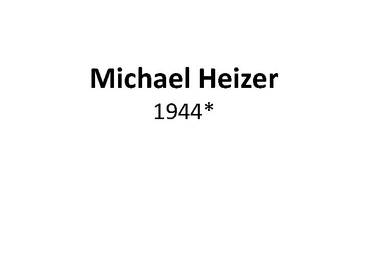 Michael Heizer 1944* 