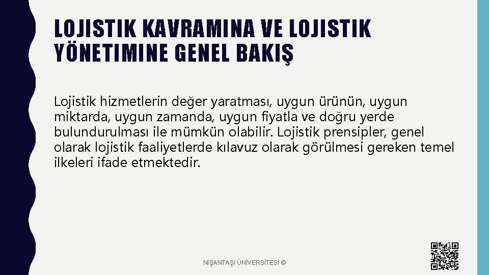 LOJISTIK KAVRAMINA VE LOJISTIK YÖNETIMINE GENEL BAKIŞ Lojistik hizmetlerin değer yaratması, uygun ürünün, uygun