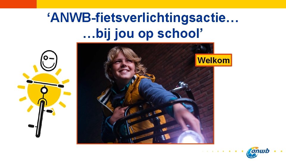 ‘ANWB-fietsverlichtingsactie… …bij jou op school’ Welkom 