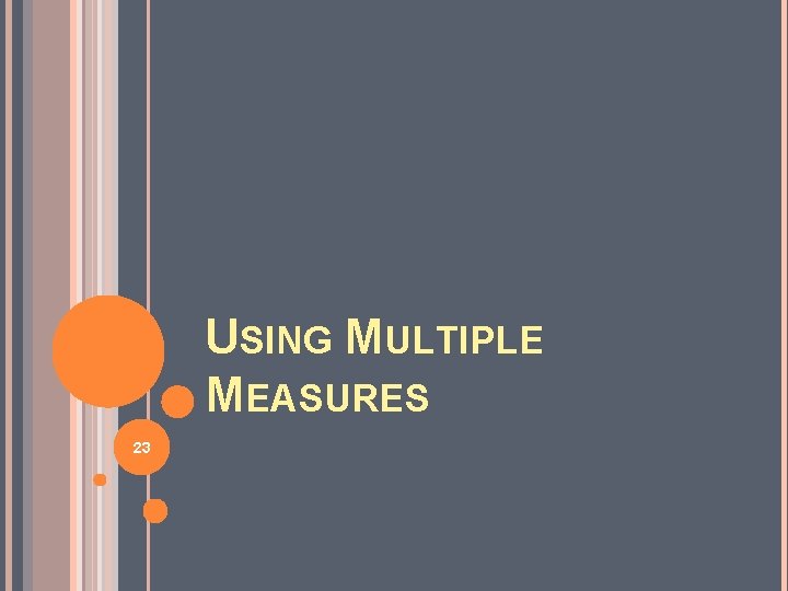 USING MULTIPLE MEASURES 23 