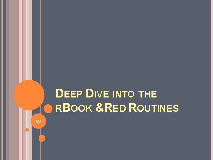 DEEP DIVE INTO THE RBOOK &RED ROUTINES 30 