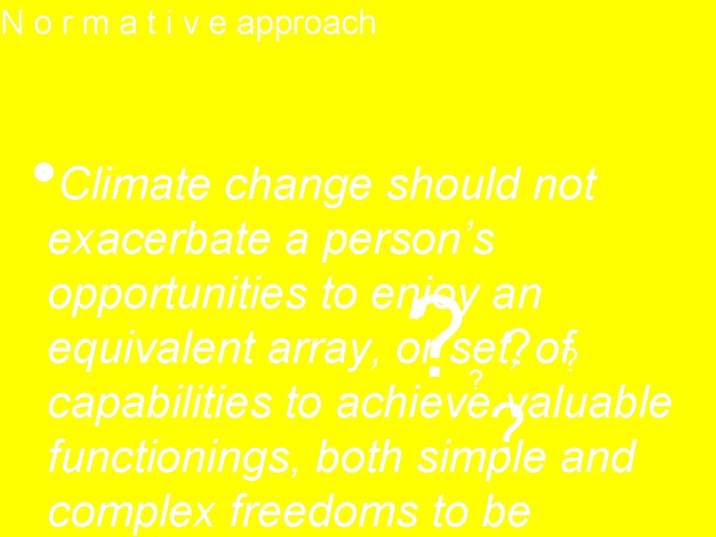 N o r m a t i v e approach • Climate change should