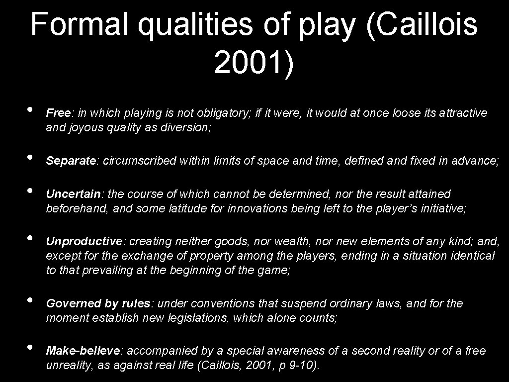 Formal qualities of play (Caillois 2001) • • • Free: in which playing is