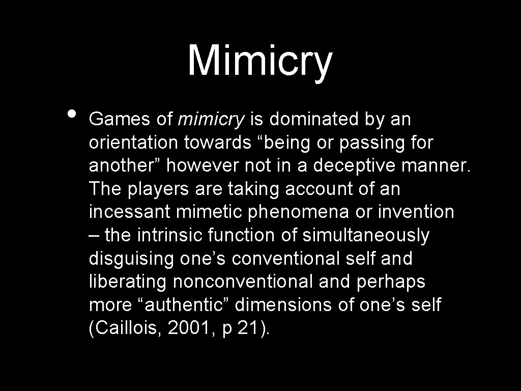 Mimicry • Games of mimicry is dominated by an orientation towards “being or passing