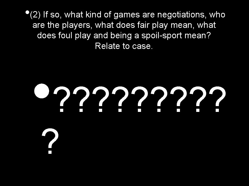  • (2) If so, what kind of games are negotiations, who are the