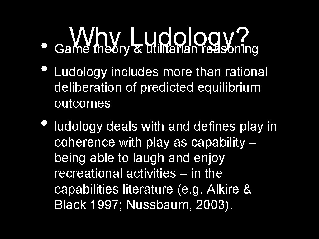 Why Ludology? • Game theory & utilitarian reasoning • Ludology includes more than rational