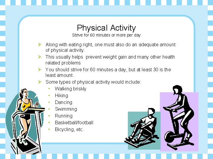 Physical Activity Strive for 60 minutes or more per day Ø Along with eating