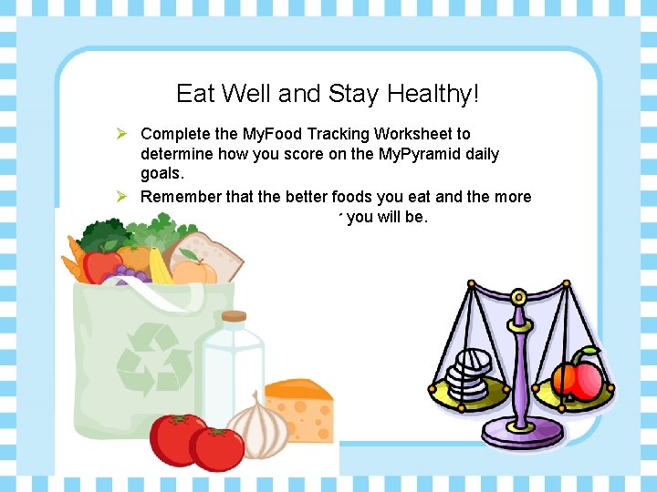 Eat Well and Stay Healthy! Ø Complete the My. Food Tracking Worksheet to determine