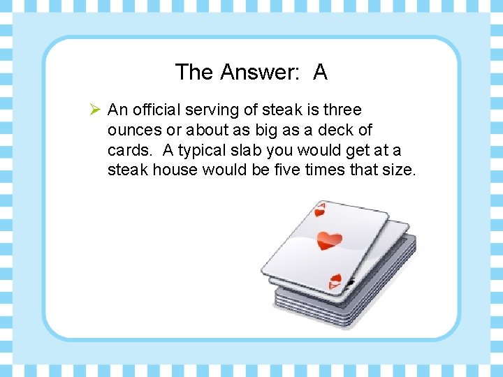 The Answer: A Ø An official serving of steak is three ounces or about