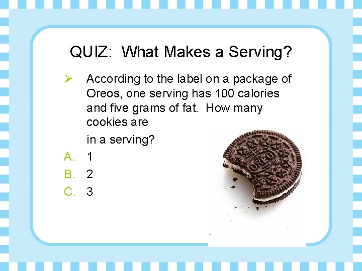 QUIZ: What Makes a Serving? Ø According to the label on a package of