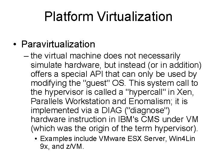 Platform Virtualization • Paravirtualization – the virtual machine does not necessarily simulate hardware, but Platform Virtualization • Paravirtualization – the virtual machine does not necessarily simulate hardware, but