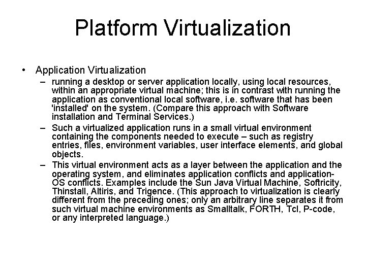 Platform Virtualization • Application Virtualization – running a desktop or server application locally, using Platform Virtualization • Application Virtualization – running a desktop or server application locally, using