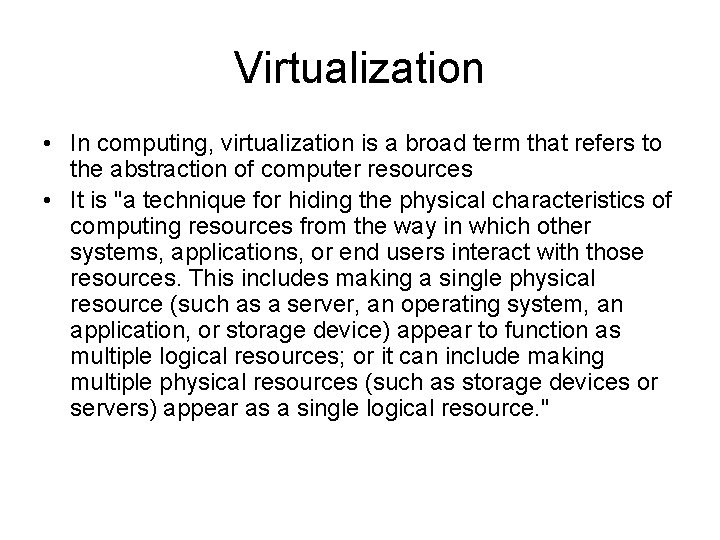 Virtualization • In computing, virtualization is a broad term that refers to the abstraction