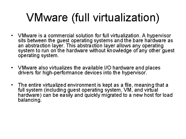 VMware (full virtualization) • VMware is a commercial solution for full virtualization. A hypervisor VMware (full virtualization) • VMware is a commercial solution for full virtualization. A hypervisor