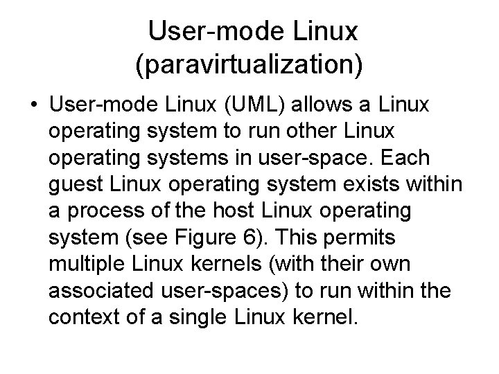 User-mode Linux (paravirtualization) • User-mode Linux (UML) allows a Linux operating system to run