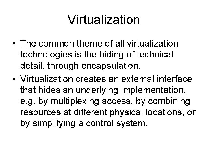 Virtualization • The common theme of all virtualization technologies is the hiding of technical Virtualization • The common theme of all virtualization technologies is the hiding of technical