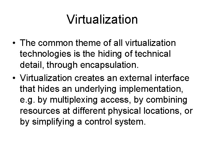 Virtualization • The common theme of all virtualization technologies is the hiding of technical