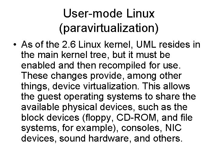 User-mode Linux (paravirtualization) • As of the 2. 6 Linux kernel, UML resides in