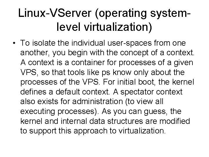 Linux-VServer (operating systemlevel virtualization) • To isolate the individual user-spaces from one another, you