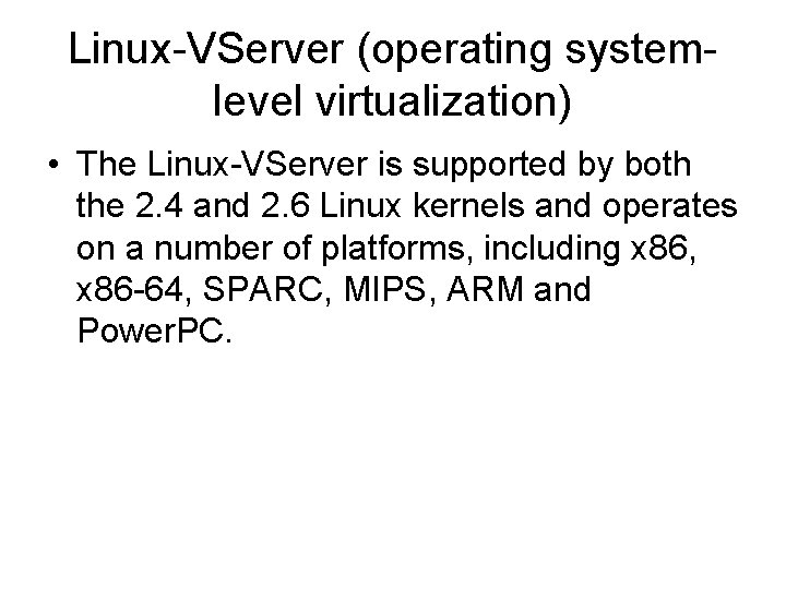 Linux-VServer (operating systemlevel virtualization) • The Linux-VServer is supported by both the 2. 4