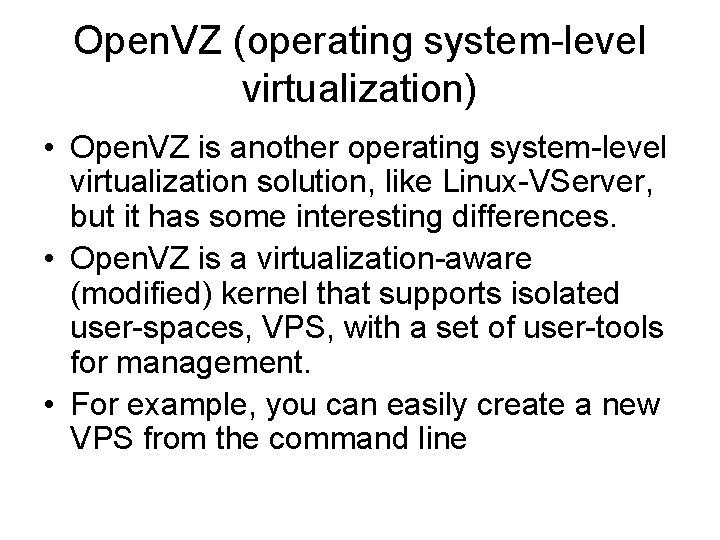 Open. VZ (operating system-level virtualization) • Open. VZ is another operating system-level virtualization solution,