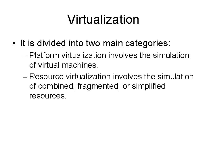 Virtualization • It is divided into two main categories: – Platform virtualization involves the Virtualization • It is divided into two main categories: – Platform virtualization involves the