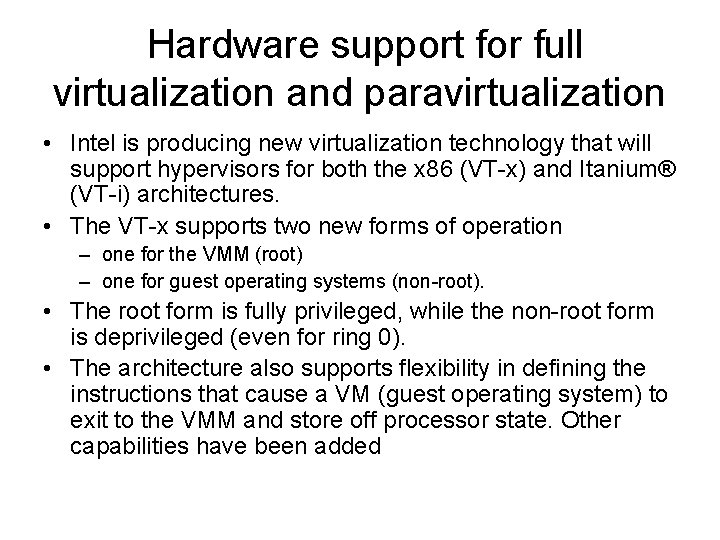 Hardware support for full virtualization and paravirtualization • Intel is producing new virtualization technology