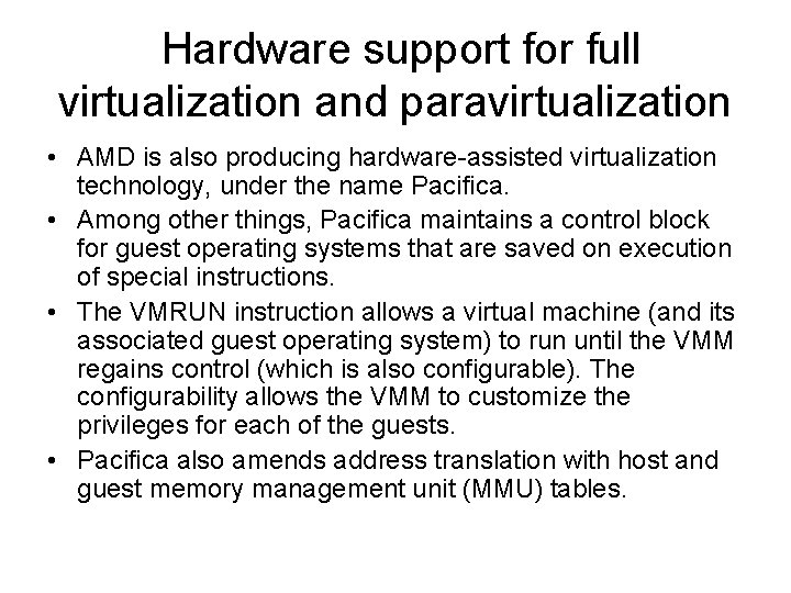 Hardware support for full virtualization and paravirtualization • AMD is also producing hardware-assisted virtualization Hardware support for full virtualization and paravirtualization • AMD is also producing hardware-assisted virtualization