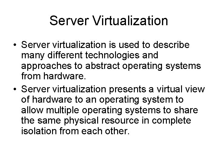Server Virtualization • Server virtualization is used to describe many different technologies and approaches Server Virtualization • Server virtualization is used to describe many different technologies and approaches