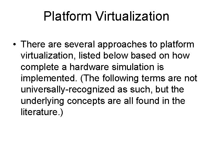 Platform Virtualization • There are several approaches to platform virtualization, listed below based on