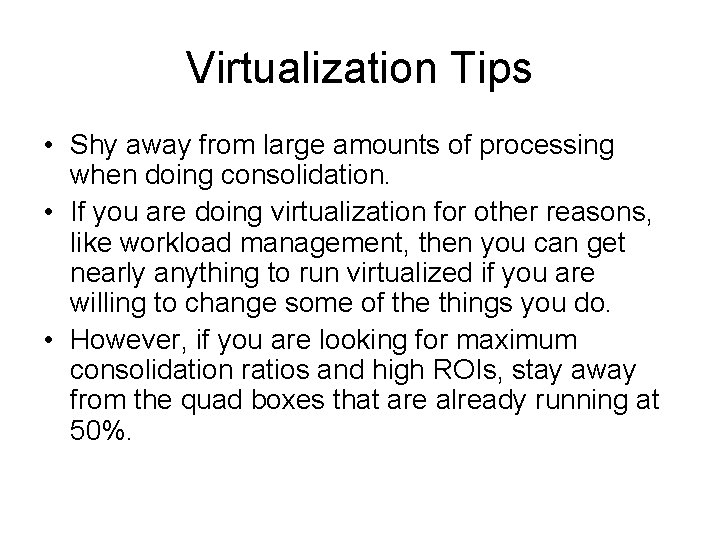 Virtualization Tips • Shy away from large amounts of processing when doing consolidation. • Virtualization Tips • Shy away from large amounts of processing when doing consolidation. •