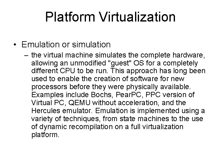 Platform Virtualization • Emulation or simulation – the virtual machine simulates the complete hardware,