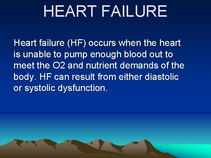 HEART FAILURE Heart failure (HF) occurs when the heart is unable to pump enough