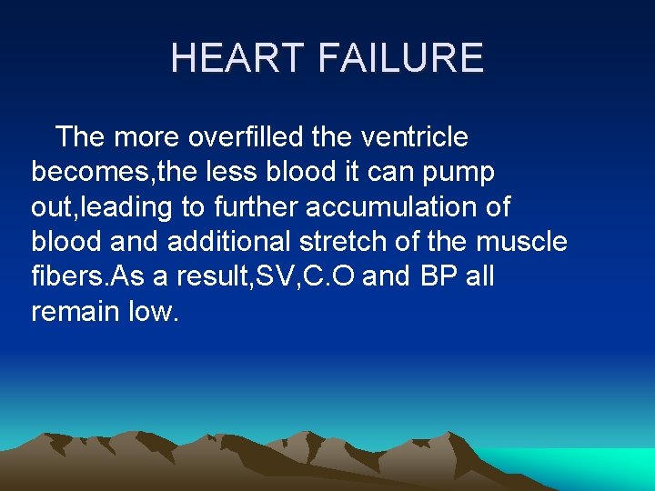 HEART FAILURE The more overfilled the ventricle becomes, the less blood it can pump